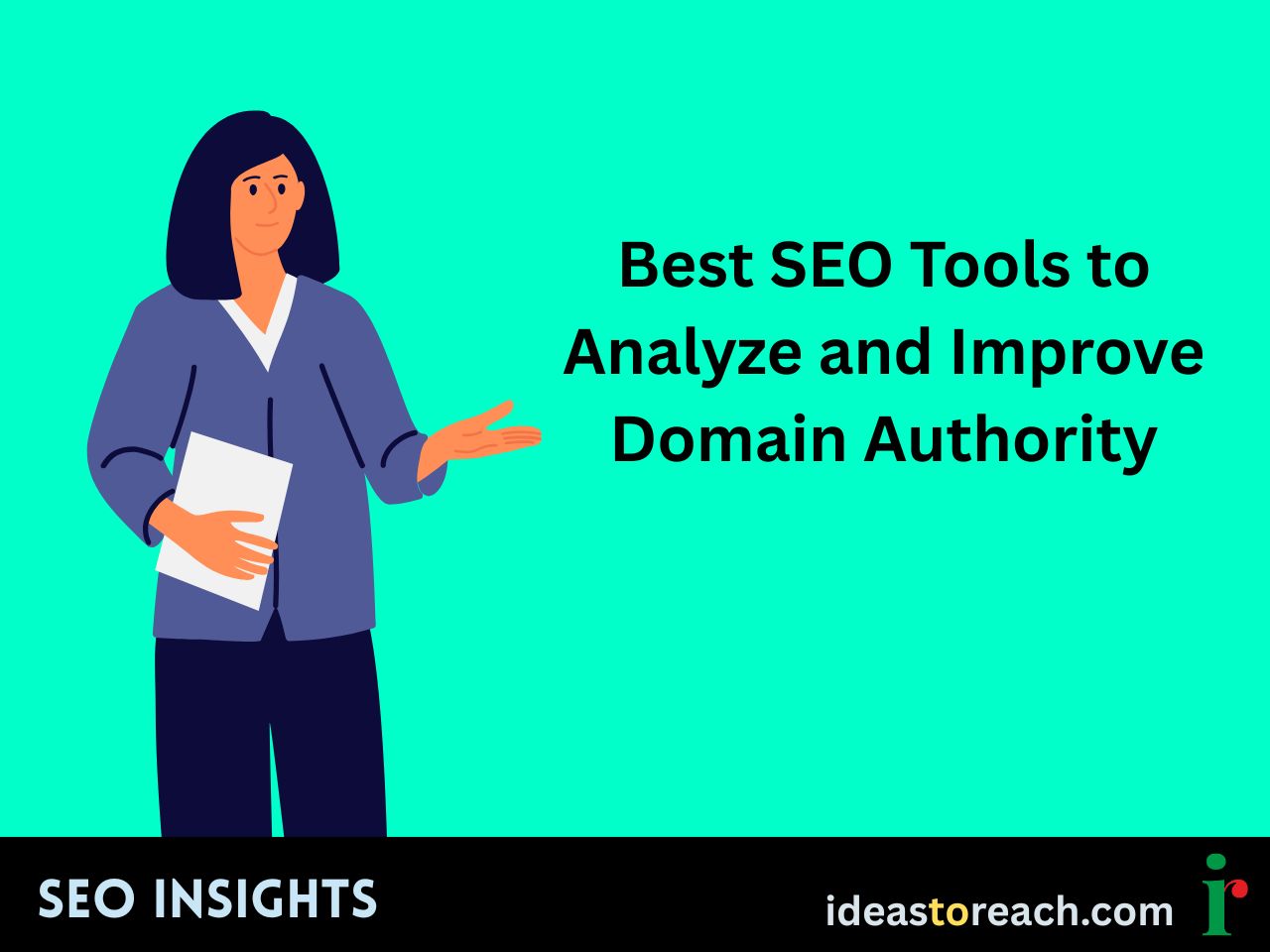 Illustration of a woman holding a paper and gesturing with the text “Best SEO Tools to Analyze and Improve Domain Authority” – SEO Insights by IdeasToReach.
